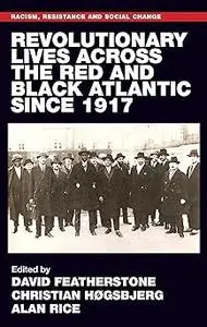 Revolutionary lives of the Red and Black Atlantic since 1917