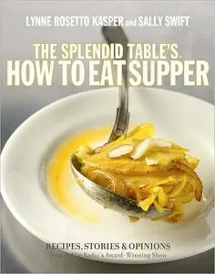 The Splendid Table's How to Eat Supper: Recipes, Stories, and Opinions from Public Radio's Award-Winning Food (repost)