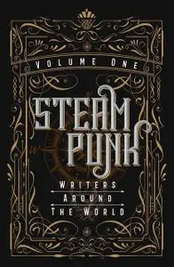 «Steampunk Writers Around The World – Volume I» by Luna Press Publishing