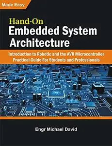 Hand-On Embedded System Architecture : Introduction to Robotics and the AVR Microcontroller Practical Guide For Students and Pr