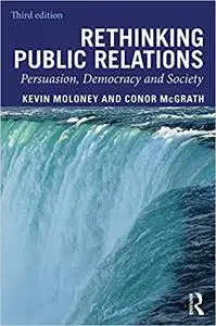 Rethinking Public Relations: Persuasion, Democracy and Society Ed 3