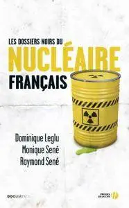 Dominique Leglu, Monique Sené, Raymond Sené, "Les Dossiers noirs du nucléaire français"