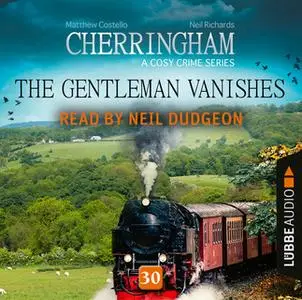 «The Gentleman Vanishes - Cherringham - A Cosy Crime Series: Mystery Shorts 30 (Unabridged)» by Matthew Costello,Neil Ri