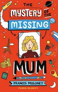 «The Mystery of the Missing Mum» by Frances Moloney