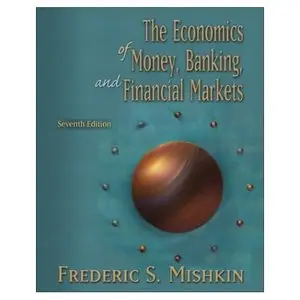 The Economics of Money, Banking, and Financial Markets