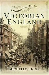 A Visitor's Guide to Victorian England