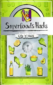 «Superfoods Hacks» by Life 'n' Hack