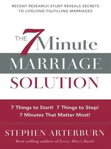 The 7-Minute Marriage Solution: 7 Things to Start! 7 Things to Stop! 7 Minutes That Matter Most!