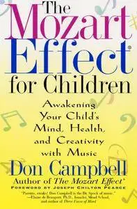 The Mozart Effect for Children: Awakening Your Child's Mind, Health, and Creativity with Music (Repost)