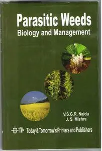 «Parasitic Weeds Biology and Management» by J.S. Mishra, V.S. G.R. Naidu