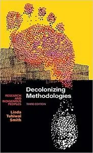 Decolonizing Methodologies: Research and Indigenous Peoples Ed 3