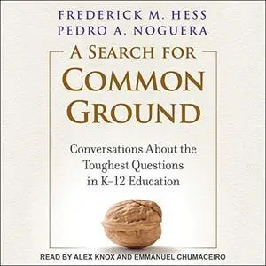 A Search for Common Ground: Conversations About the Toughest Questions in K-12 Education [Audiobook]