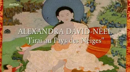 (Arte) Alexandra David-Néel - 'J’irai au pays des neiges' (2012)