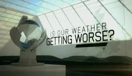 Channel 4 - Is Our Weather Getting Worse? (2012)