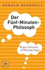 Der Fünf-Minuten-Philosoph: 80 gute Antworten auf 80 ewige Fragen (Repost)