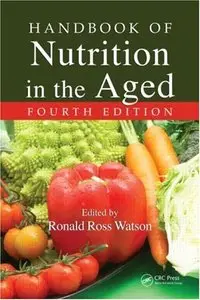 Handbook of Nutrition in the Aged, Fourth Edition (Modern Nutrition) by Ronald Ross Watson