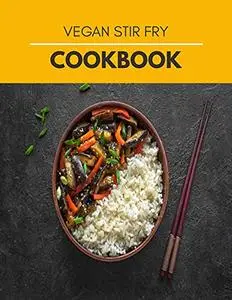 Vegan Stir Fry Cookbook: Easy & Simple Chinese, Gluten Free Low Cholesterol | Quick Stir-Fry, Dim Sum, and Other Restaurant