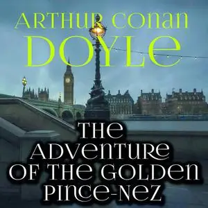 «The Adventure of the Golden Pince-Nez» by Arthur Conan Doyle