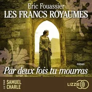 Éric Fouassier, "Les francs royaumes, tome 1 : Par deux fois tu mourras"