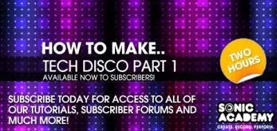 Sonic Academy - How To Make Tech Disco Part 1