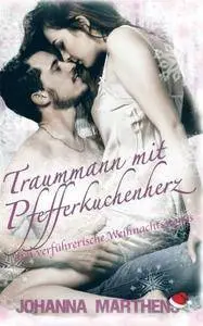 Traummann mit Pfefferkuchenherz (Drei verführerische Weihnachtsstorys)