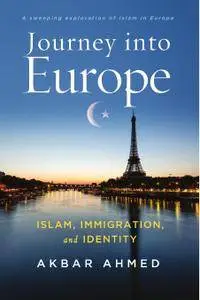 Journey into Europe: Islam, Immigration, and Identity