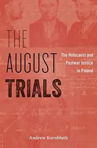 The August Trials: The Holocaust and Postwar Justice in Poland