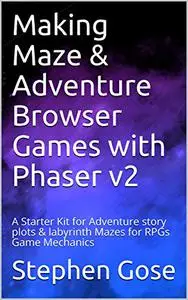 Making Maze & Adventure Browser Games with Phaser v2