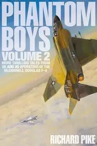 Phantom Boys:  More Thrilling Tales From UK and US Operators of the McDonnell Douglas F-4