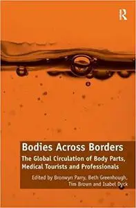 Bodies Across Borders: The Global Circulation of Body Parts, Medical Tourists and Professionals