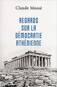 Regards sur la démocratie athénienne - Claude MOSSÉ