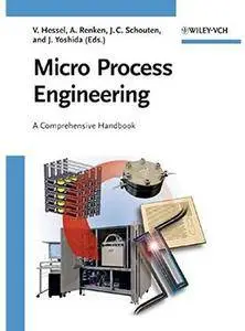 Micro Process Engineering: A Comprehensive Handbook [Repost]