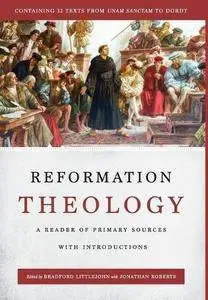 Reformation Theology: A Reader of Primary Sources with Introductions