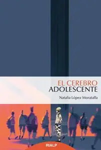 «El cerebro adolescente» by Natalia López Moratalla