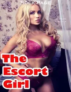 «The Escort Girl (Lesbian Erotica)» by Rock Page