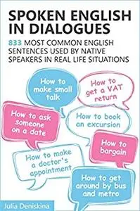 Spoken English in Dialogues: 833 common English sentences used by native speakers in everyday life situations