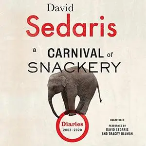 A Carnival of Snackery: Diaries (2003-2020) [Audiobook]