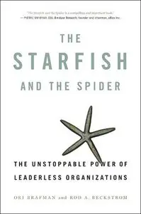 The Starfish and the Spider: The Unstoppable Power of Leaderless Organizations (Repost)