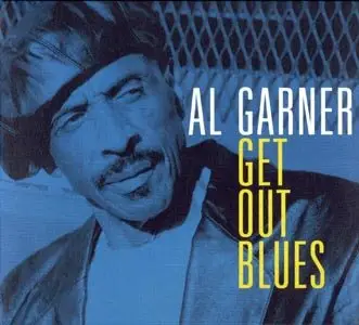 Al Garner - Get Out Blues (2007)