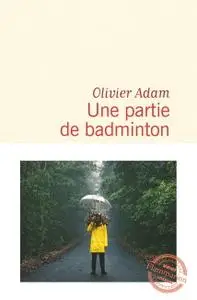 Olivier Adam, "Une partie de badminton"