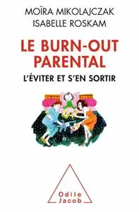 Moïra Mikolajczak, Isabelle Roskam, "Le burn-out parental : L'éviter et s'en sortir"