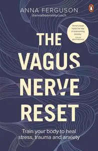 The Vagus Nerve Reset: Train Your Body to Heal Stress, Trauma, and Anxiety