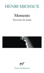 Henri Michaux, "Moments : Traversées du temps"