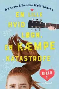 «Sille 1 - En lille hvid løgn. En KÆMPE katastrofe» by Annegerd Lerche Kristiansen