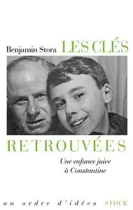 Benjamin Stora, "Les clés retrouvées : Une enfance juive à Constantine"