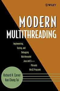 Modern Multithreading: Implementing, Testing, and Debugging Multithreaded Java and C++/Pthreads/Win32 Programs