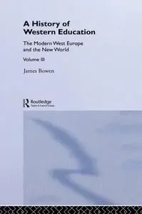 A History of Western Education, Volume 3: The Modern West Europe and the New World