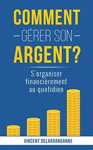 Comment gérer son argent ?: S'organiser financièrement au quotidien (French Edition)