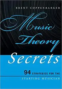 Music Theory Secrets: 94 Strategies for the Starting Musician (Volume 1) (Music Secrets for the Starting Musician