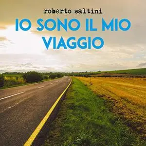 «Io sono il mio viaggio» by Roberto Saltini